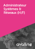 Administrateur Systèmes & Réseaux (H/F)